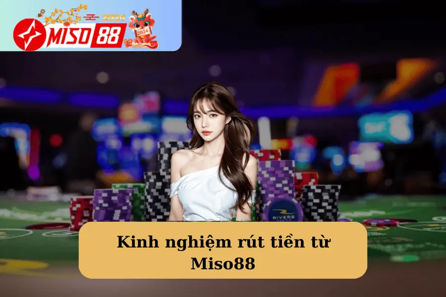 Hướng dẫn rút tiền từ nhà cái Miso88